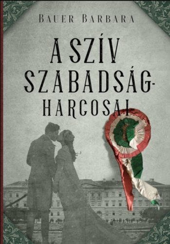 A szív szabadságharcosai - Bauer Barbara