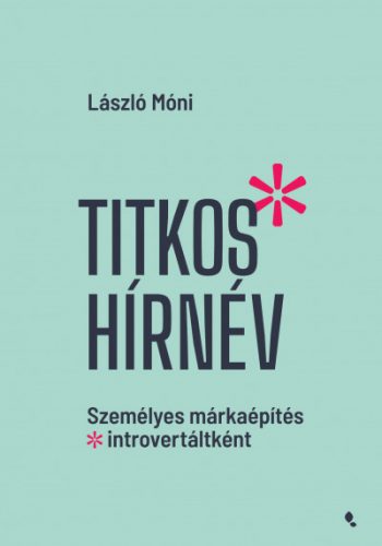 Titkos hírnév - Személyes márkaépítés introvertáltként - László Móni