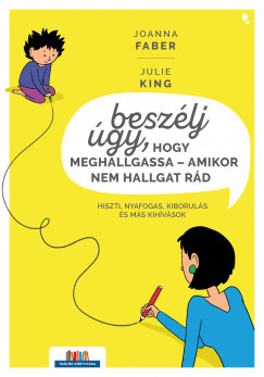 Beszélj úgy, hogy meghallgassa - amikor nem hallgat rád - Joanna Faber