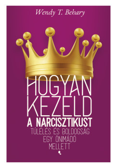 Hogyan kezeld a narcisztikust - Wendy T. Behary (új kiadás)