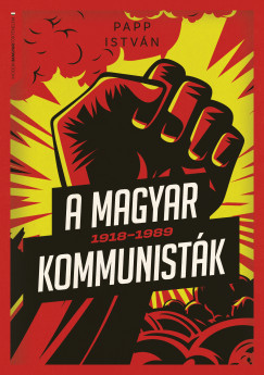 A magyar kommunisták 1918-1989 - Papp István