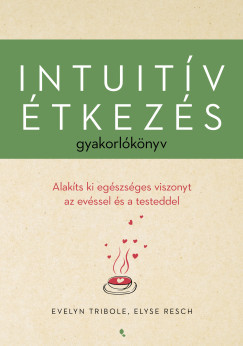 Intuitív étkezés gyakorlókönyv - Evelyn Tribole