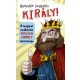 Király! - A magyar uralkodók véresen komoly históriája - Benedek Szabolcs