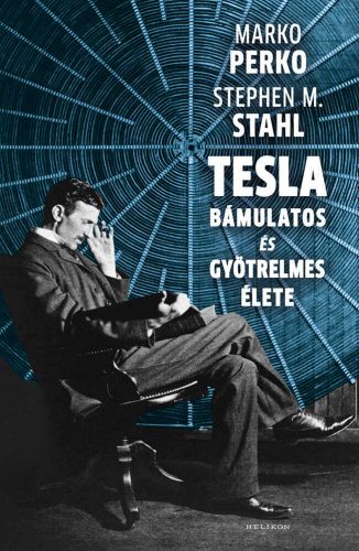 Tesla bámulatos és gyötrelmes élete - Dr Stephen M. Stahl