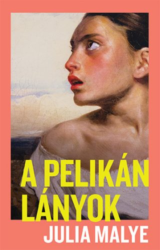 A pelikánlányok - Julia Malye