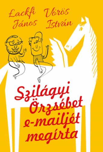 Szilágyi Örzsébet e-mailjét megírta - Lackfi János - Vörös István