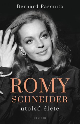 Romy Schneider utolsó élete - Bernard Pascuito