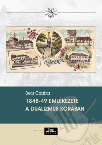 1848-49 emlékezete a dualizmus korában - Bea Csaba