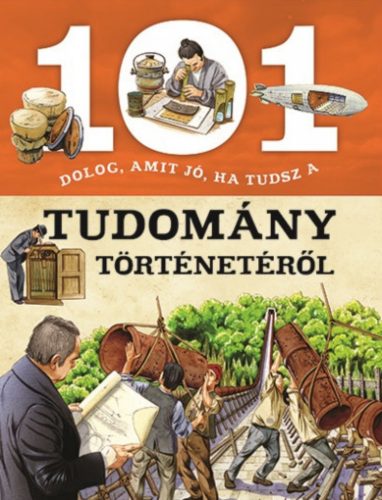 101 dolog, amit jó, ha tudsz a tudomány történetéről