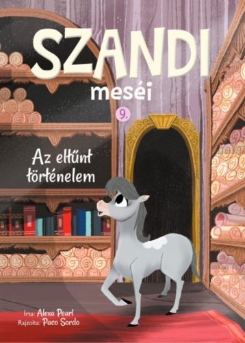 Szandi meséi 9. - Az eltűnt történelem - Alexa Pearl