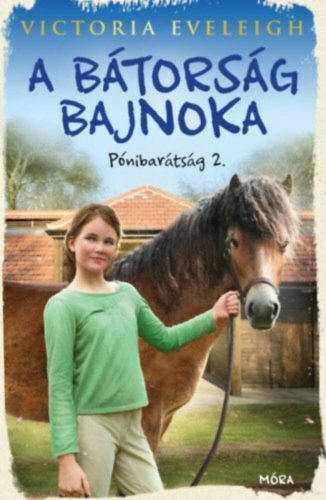 A bátorság bajnoka - Pónibarátság 2. (Victoria Eveleigh)