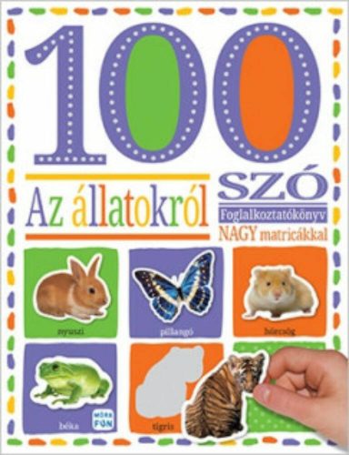 100 szó az állatokról - Matricás foglalkoztatókönyv (Matricás foglalkoztató)