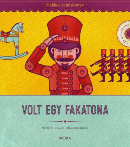 Volt egy fakatona - Kaláka Zenéskönyv - CD-melléklettel - Válogatás 50 év gyerekdalaiból (Kalák