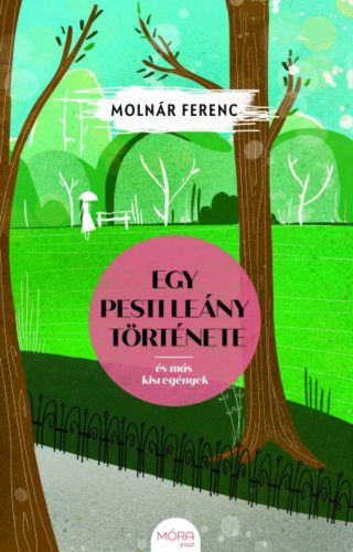 Egy pesti leány története és más kisregények - Molnár Ferenc