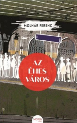 Az éhes város - Molnár Ferenc