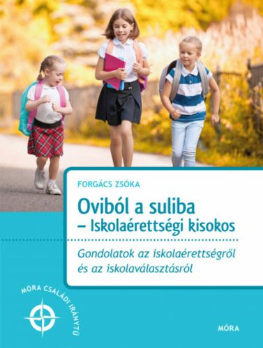 Oviból a suliba - Iskolaérettségi kisokos - Móra családi iránytű (Forgács Tiborné)