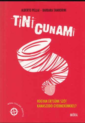 Tinicunami - Hogyan értsünk szót kamaszodó gyermekünkkel? - Alberto Pellai - Barbara Tamborini