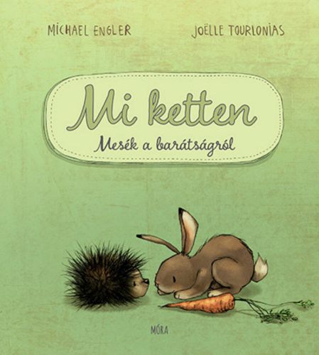 Mi ketten - Mesék a barátságról - Michael Engler - Joelle Tourlonias