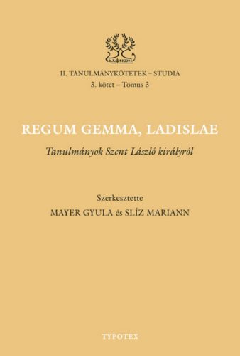 Regum gemma, Ladislae - Mayer Gyula - Slíz Mariann