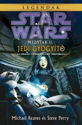 Star Wars: Medstar II. - Jedi gyógyító (Klónok háborúja regény) - Legendák – Michael Reaves