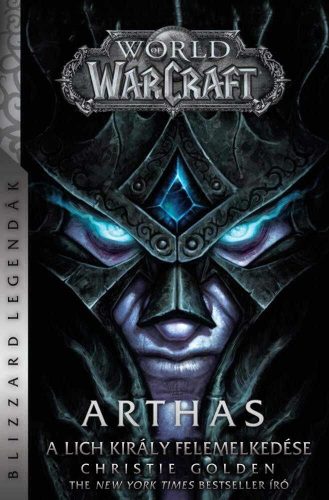 World of Warcraft: Arthas - A Lich Király felemelkedése - Christie Golden (új kiadás)