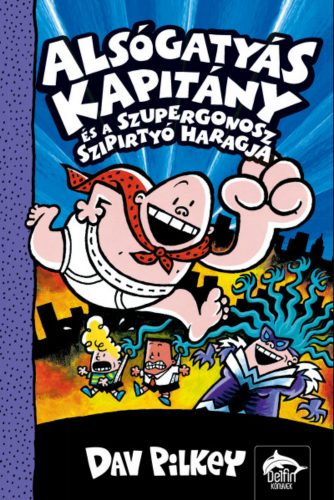 Alsógatyás Kapitány és a gonosz szipirtyók haragja - Dav Pilkey