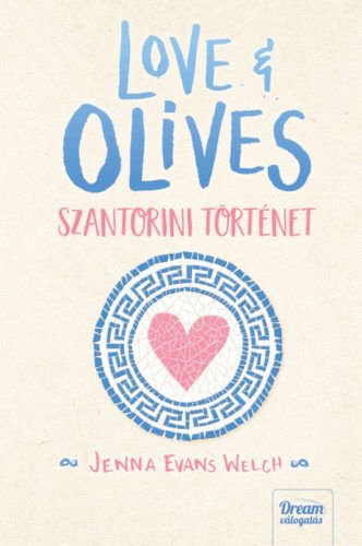 Love & Olives - Szantorini történet - Jenna Evans Welch