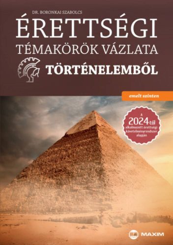 Érettségi témakörök vázlata történelemből - emelt szinten - Dr. Boronkai Szabolcs