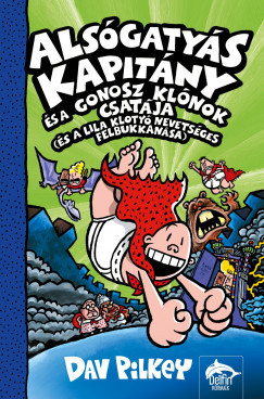 Alsógatyás Kapitány és a gonosz klónok csatája (és a lila klotyó nevetséges felbukkanása) - Dav Pilkey