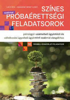 Színes próbaérettségi feladatsorok pénzügyi-számviteli ügyintéző és vállalkozási ügyviteli ügyintéző szakmai vizsgákhoz - Laczi Rita