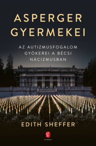 Asperger gyermekei - Az autizmusfogalom gyökerei a bécsi nácizmusban (Edith Sheffer)