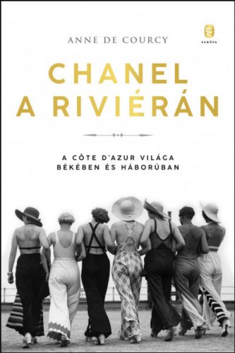 Chanel a Riviérán - A Côte d'Azur világa békében és háborúban - Anne de Courcy