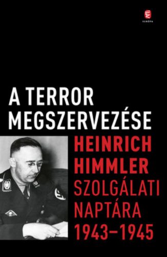 A terror megszervezése - Heinrich Himmler szolgálati naptára 1943 - 1945