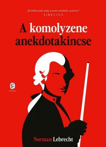 A komolyzene anekdotakincse (új kiadás) - Norman Lebrecht