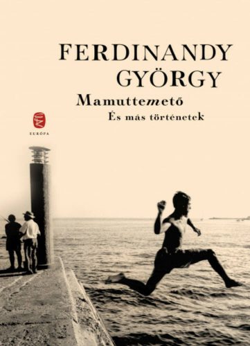 Mamuttemető és más történetek - Ferdinandy György