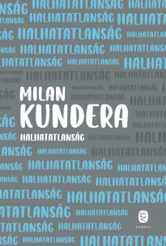 Halhatatlanság (új kiadás) - Milan Kundera