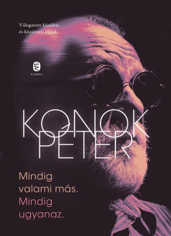 Mindig valami más. Mindig ugyanaz. - Konok Péter