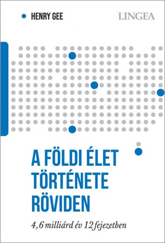 A földi élet története röviden - 4,6 milliárd év 12 fejezetben - Henry Gee