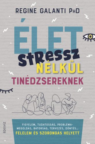 Élet stressz nélkül tinédzsereknek - Regine Galanti PhD