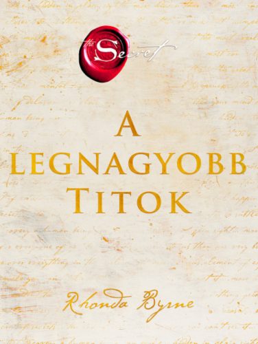 A legnagyobb Titok - Amint megismered, szabaddá válsz! - Rhonda Byrne