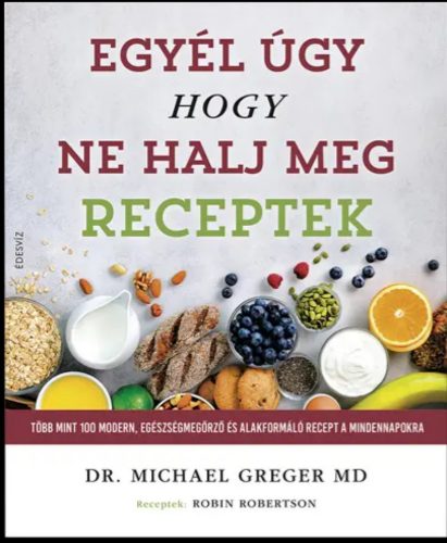 Egyél úgy, hogy ne halj meg - Michael Greger