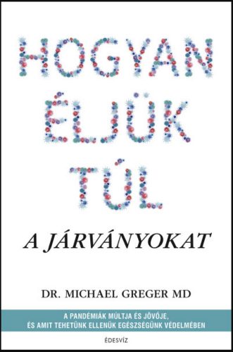 Hogyan éljük túl a járványokat - Michael Greger