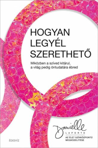 Hogyan legyél szerethető - Danielle LaPorte