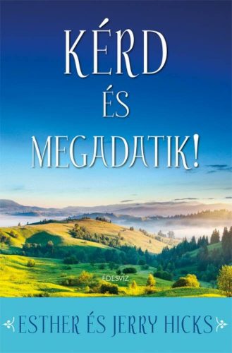 Kérd és megadatik! - Ester és Jerry Hicks