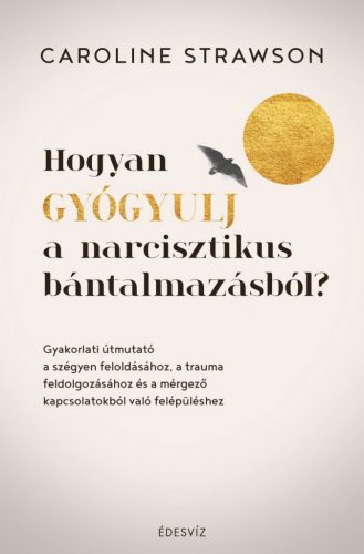 Hogyan gyógyulj a narcisztikus bántalmazásból? - Caroline Strawson