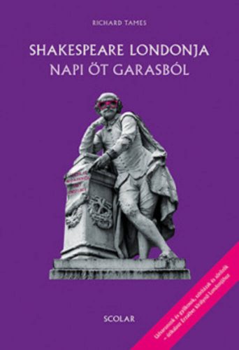 Shakespeare Londonja napi öt garasból (3. kiadás) (Richard Tames)