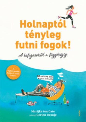 Holnaptól tényleg futni fogok! - A kifogásoktól a függőségig (Marijke ten Cate)