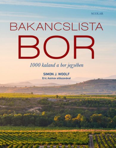 Bakancslista - Bor - 1000 kaland a bor jegyében - Simon J. Woolf