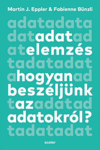 Adatelemzés - Hogyan beszéljünk az adatokról? - Martin J. Eppler