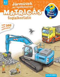 Mit? Miért? Hogyan? Matricás foglalkoztató - Járművek az építkezésen